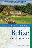 Explorer's Guide Belize: A Great Destination - Kate Joynes-Burgess - cover