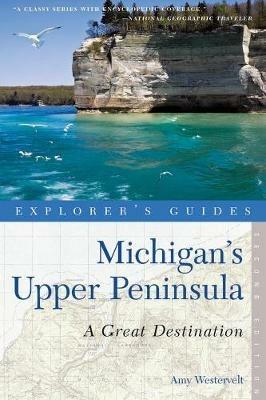 Explorer's Guide Michigan's Upper Peninsula: A Great Destination - Amy Westervelt - cover
