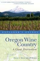 Explorer's Guide Oregon Wine Country: A Great Destination - Sherry L. Moore,Jeff Welsch - cover