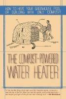 The Compost-Powered Water Heater: How to heat your greenhouse, pool, or buildings with only compost!
