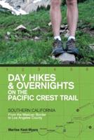 Day Hikes and Overnights on the Pacific Crest Trail: Southern California: From the Mexican Border to Los Angeles County - Marlise Kast-Myers - cover