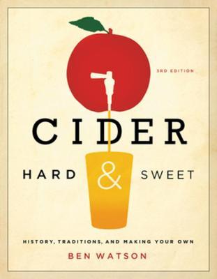 Cider, Hard and Sweet: History, Traditions, and Making Your Own - Ben Watson - cover