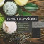 Natural Beauty Alchemy: Make Your Own Organic Cleansers, Creams, Serums, Shampoos, Balms, and More