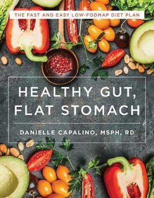 Healthy Gut, Flat Stomach: The Fast and Easy Low-FODMAP Diet Plan - Danielle Capalino - cover