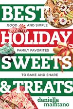 Best Holiday Sweets & Treats: Good and Simple Family Favorites to Bake and Share (Best Ever)