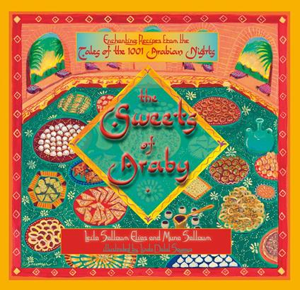 The Sweets of Araby: Enchanting recipes from the Tales of the 1001 Arabian Nights