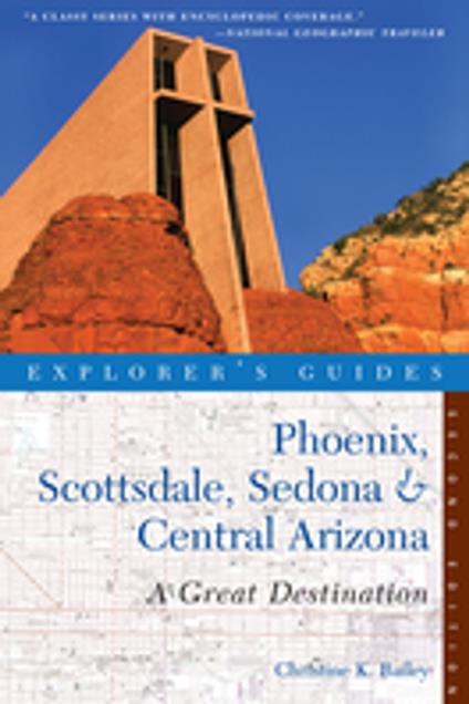 Explorer's Guide Phoenix, Scottsdale, Sedona & Central Arizona: A Great Destination (Second Edition) (Explorer's Great Destinations)