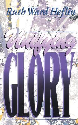 Unifying Glory - Ruth Ward Heflin - cover
