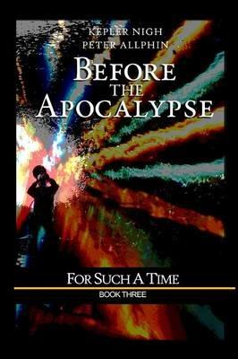 Before the Apocalypse: For Such a Time - Kepler Nigh,Peter Allphin - cover