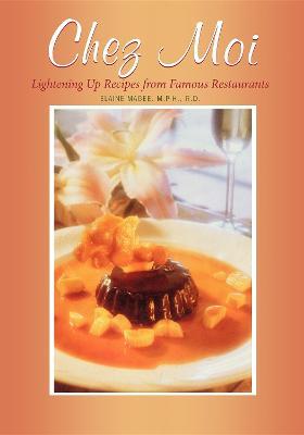 Chez Moi: Lightening Up Recipes from Famous Restaurants - Elaine Magee - cover