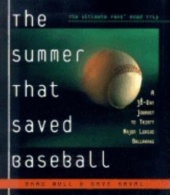 The Summer That Saved Baseball: A 38-Day Journey to Thirty Major League Ballparks - Brad Null,Dave Kaval - cover