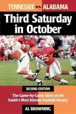 Third Saturday in October: The Game-By-Game Story of the South's Most Intense Football Rivalry - Al Browning - cover