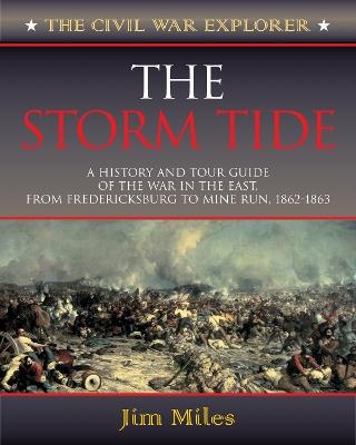 The Storm Tide: A History and Tour Guide of the War in the East, From Fredericksburg to Mine Run, 1862-1863 - Jim Miles - cover