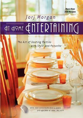 At Home Entertaining: The Art of Hosting a Party with Style and Panache - Jorj Morgan - cover