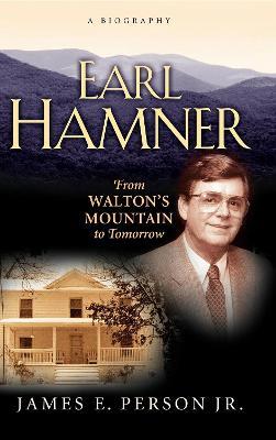 Earl Hamner: From Walton's Mountain to Tomorrow - James E. Person - cover