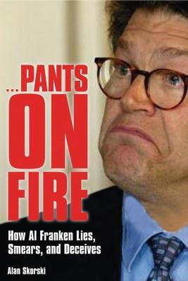 Pants on Fire: How Al Franken Lies, Smears, and Deceives - Alan Skorski - cover