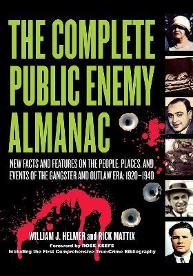 The Complete Public Enemy Almanac: New Facts and Features on the People, Places, and Events of the Gangsters and Outlaw Era: 1920-1940 - William J. Helmer,Rick Mattix - cover
