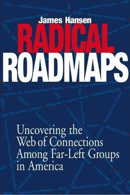 Radical Road Maps: Uncovering the Web of Connections Among Far-Left Groups in America - James Hansen - cover