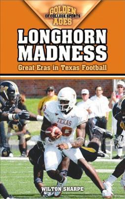 Longhorn Madness: Great Eras in Texas Football - Wilton Sharpe - cover