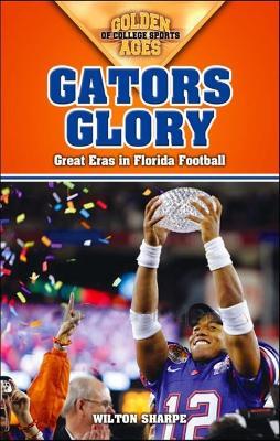 Gators Glory: Great Eras in Florida Football - Wilton Sharpe - cover