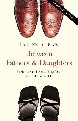 Between Fathers and Daughters: Enriching and Rebuilding Your Adult Relationship - Linda Nielsen - cover