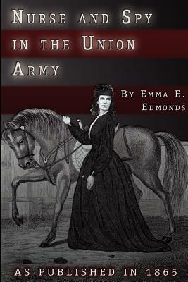 Nurse and Spy in the Union Army: The Adventures and Experiences of a Woman in Hospitals, Camps, and Battlefields - S. Emma E. Edmonds - cover