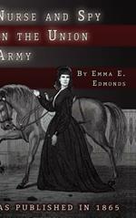 Nurse and Spy in the Union Army: The Adventures and Experiences of a Woman in the Hospitals, Camps, and Battlefields