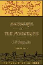 Massacres of the Mountains: A History of the Indian Wars of the Far West