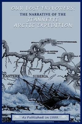 Our Lost Explorers: The Narrative of the Jeanette Arctic Expedition - George W. De Long,Raymond Lee Newcomb,George W. De Long - cover