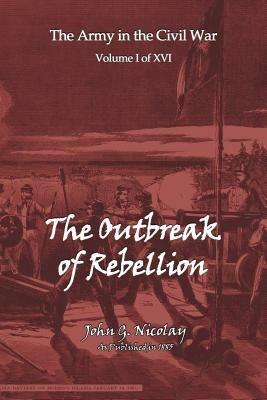The Outbreak of Rebellion - John G. Nicolay - cover