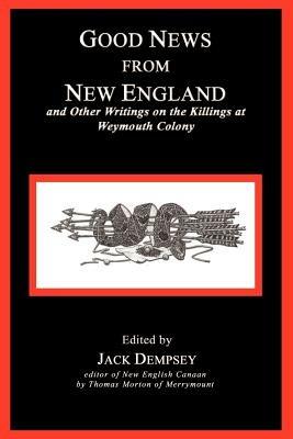 Good News from New England: And Other Writings on the Killings at Weymouth Colony - cover
