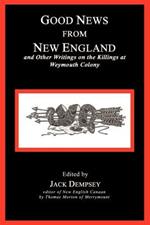 Good News from New England: And Other Writings on the Killings at Weymouth Colony