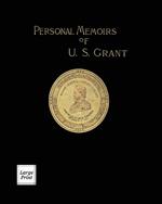 Personal Memoirs of U.S. Grant Volume 1/2: Large Print Edition