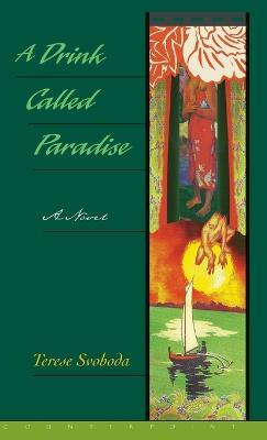 A Drink Called Paradise: A Novel - Terese Svoboda - cover