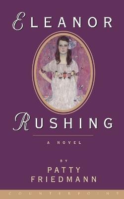 Eleanor Rushing: A Novel - Patty Friedmann - cover