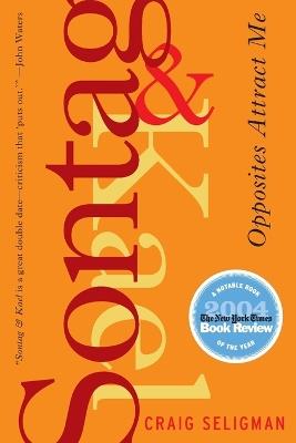 Sontag and Kael: Opposites Attract Me - Craig Seligman - cover