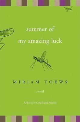 Summer of My Amazing Luck: A Novel - Miriam Toews - cover