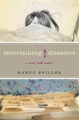 Entertaining Disasters: A Novel (With Recipes) - Nancy Spiller - cover