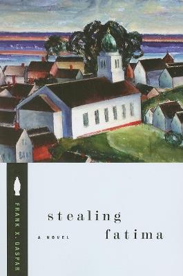 Stealing Fatima: A Novel - Frank X. Gaspar - cover