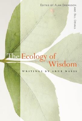 The Ecology of Wisdom: Writings by Arne Naess - Arne Naess - cover