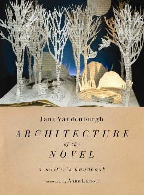 Architecture Of The Novel: A Writer's Handbook - Jane Vandenburgh,Anne Lamott - cover