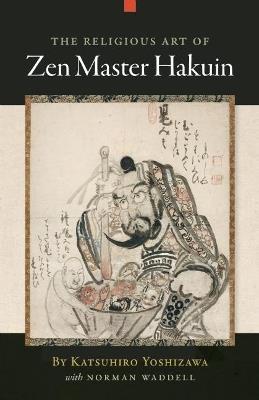 The Religious Art of Zen Master Hakuin - Katsuhiro Yoshizawa,Norman Waddell - cover