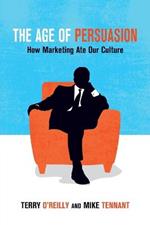 The Age of Persuasion: How Marketing Ate Our Culture