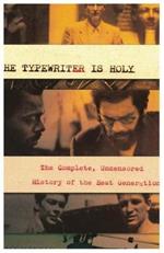 The Typewriter Is Holy: The Complete, Uncensored History of the Beat Generation