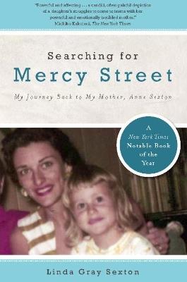 Searching for Mercy Street: My Journey Back to My Mother, Anne Sexton - Linda Gray Sexton - cover