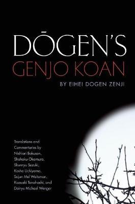 Dogen's Genjo Koan: Three Commentaries - Eihei Dogen,Nishiari Bokusan,Shohaku Okamura - cover