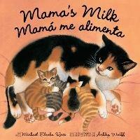 Mama's Milk / Mamá me alimenta - Michael Elsohn Ross - cover