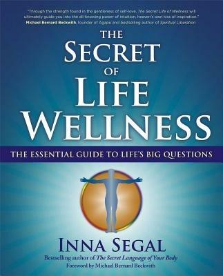 The Secret of Life Wellness: The Essential Guide to Life's Big Questions - Inna Segal - cover