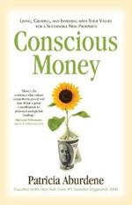 Conscious Money: Living, Creating, and Investing with Your Values for a Sustainable New Prosperity