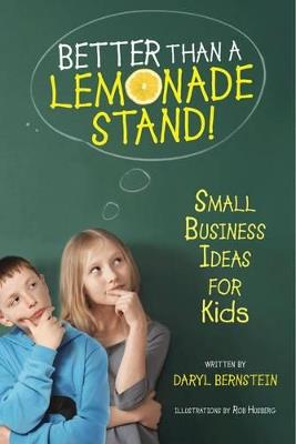 Better Than a Lemonade Stand: Small Business Ideas for Kids - Daryl Burnstein - cover